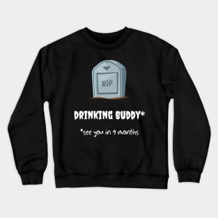 rip drinking buddy * see you in 9 months Crewneck Sweatshirt